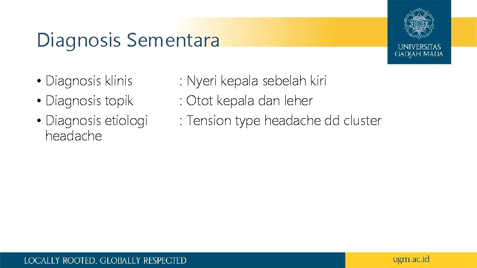Diagnosis Sementara • Diagnosis klinis • Diagnosis topik • Diagnosis etiologi headache : Nyeri Diagnosis Sementara • Diagnosis klinis • Diagnosis topik • Diagnosis etiologi headache : Nyeri