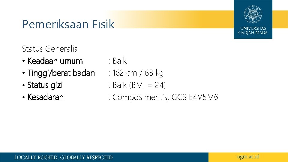 Pemeriksaan Fisik Status Generalis • Keadaan umum • Tinggi/berat badan • Status gizi • Pemeriksaan Fisik Status Generalis • Keadaan umum • Tinggi/berat badan • Status gizi •