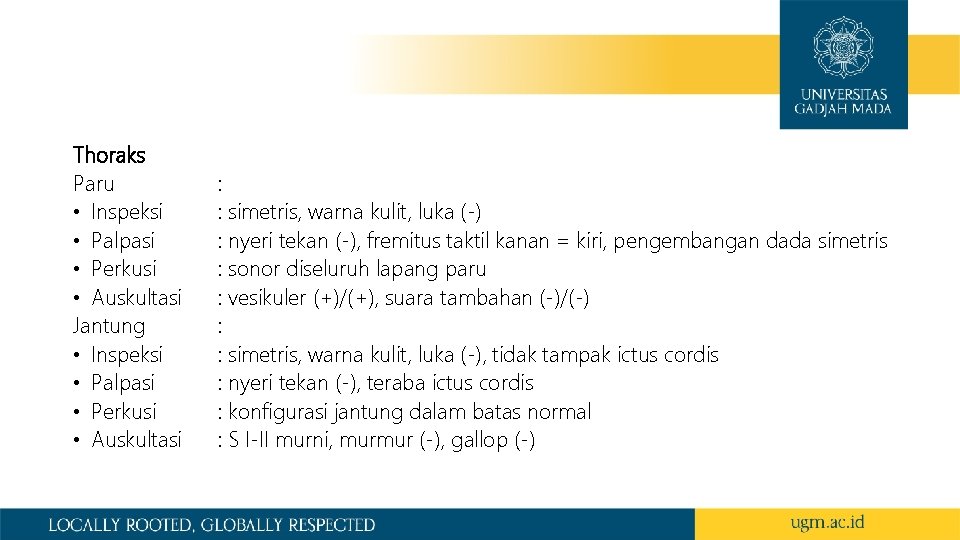 Thoraks Paru • Inspeksi • Palpasi • Perkusi • Auskultasi Jantung • Inspeksi • Thoraks Paru • Inspeksi • Palpasi • Perkusi • Auskultasi Jantung • Inspeksi •