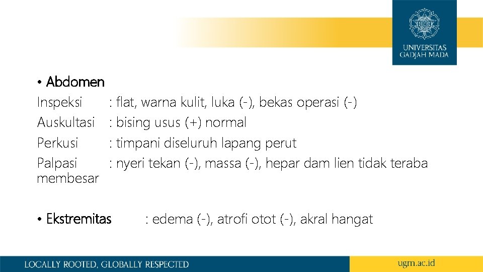 • Abdomen Inspeksi Auskultasi Perkusi Palpasi membesar : flat, warna kulit, luka (-), • Abdomen Inspeksi Auskultasi Perkusi Palpasi membesar : flat, warna kulit, luka (-),