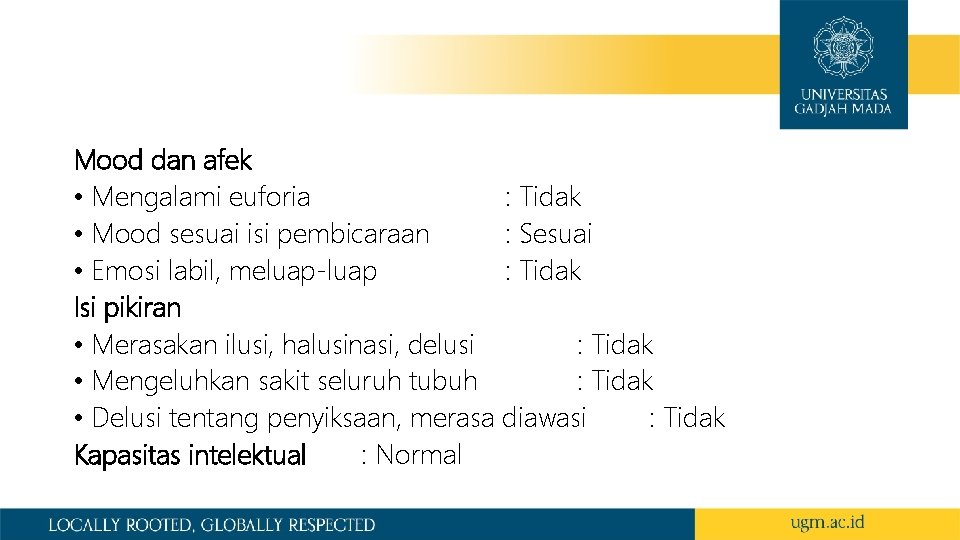 Mood dan afek • Mengalami euforia : Tidak • Mood sesuai isi pembicaraan : Mood dan afek • Mengalami euforia : Tidak • Mood sesuai isi pembicaraan :