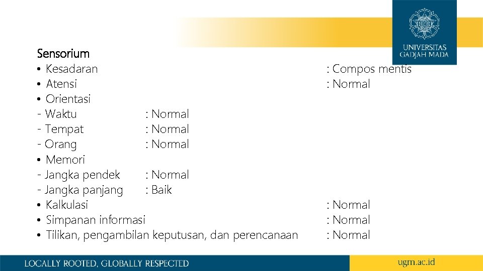 Sensorium • Kesadaran • Atensi • Orientasi - Waktu : Normal - Tempat : Sensorium • Kesadaran • Atensi • Orientasi - Waktu : Normal - Tempat :
