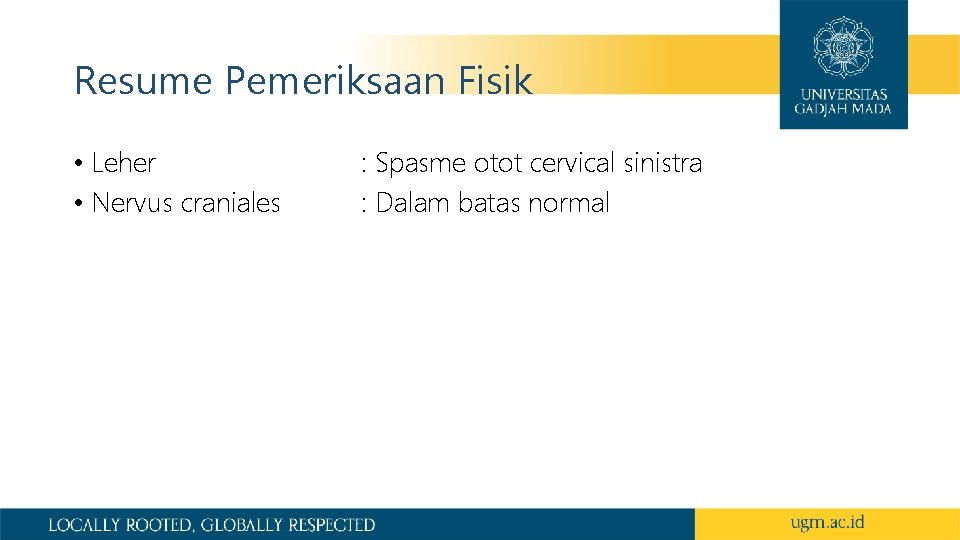 Resume Pemeriksaan Fisik • Leher • Nervus craniales : Spasme otot cervical sinistra : Resume Pemeriksaan Fisik • Leher • Nervus craniales : Spasme otot cervical sinistra :