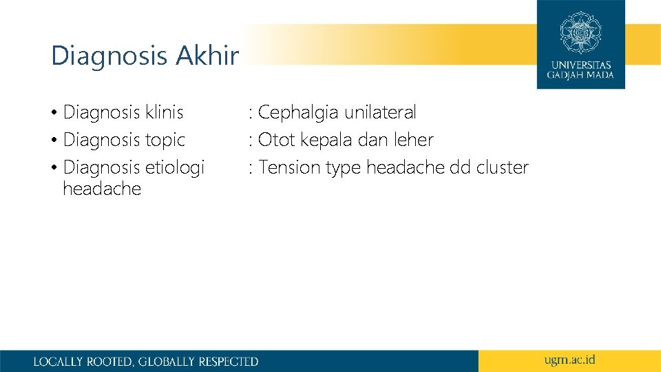 Diagnosis Akhir • Diagnosis klinis • Diagnosis topic • Diagnosis etiologi headache : Cephalgia Diagnosis Akhir • Diagnosis klinis • Diagnosis topic • Diagnosis etiologi headache : Cephalgia