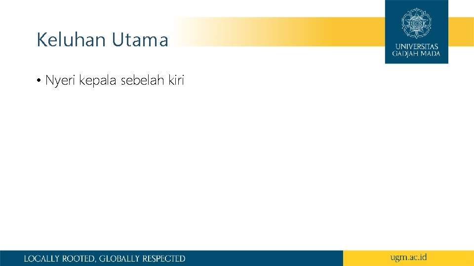 Keluhan Utama • Nyeri kepala sebelah kiri Keluhan Utama • Nyeri kepala sebelah kiri