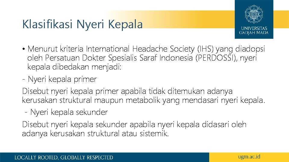 Klasifikasi Nyeri Kepala • Menurut kriteria International Headache Society (IHS) yang diadopsi oleh Persatuan Klasifikasi Nyeri Kepala • Menurut kriteria International Headache Society (IHS) yang diadopsi oleh Persatuan