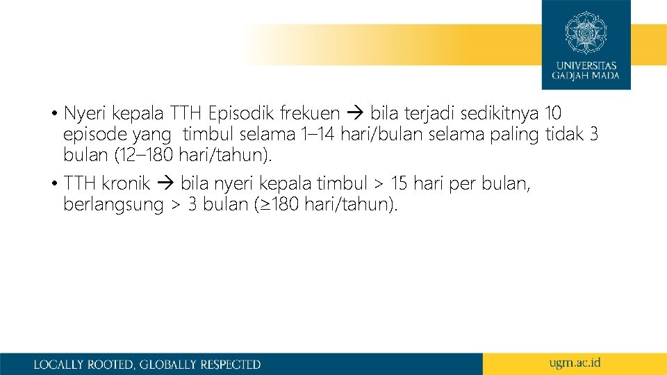 • Nyeri kepala TTH Episodik frekuen bila terjadi sedikitnya 10 episode yang timbul • Nyeri kepala TTH Episodik frekuen bila terjadi sedikitnya 10 episode yang timbul