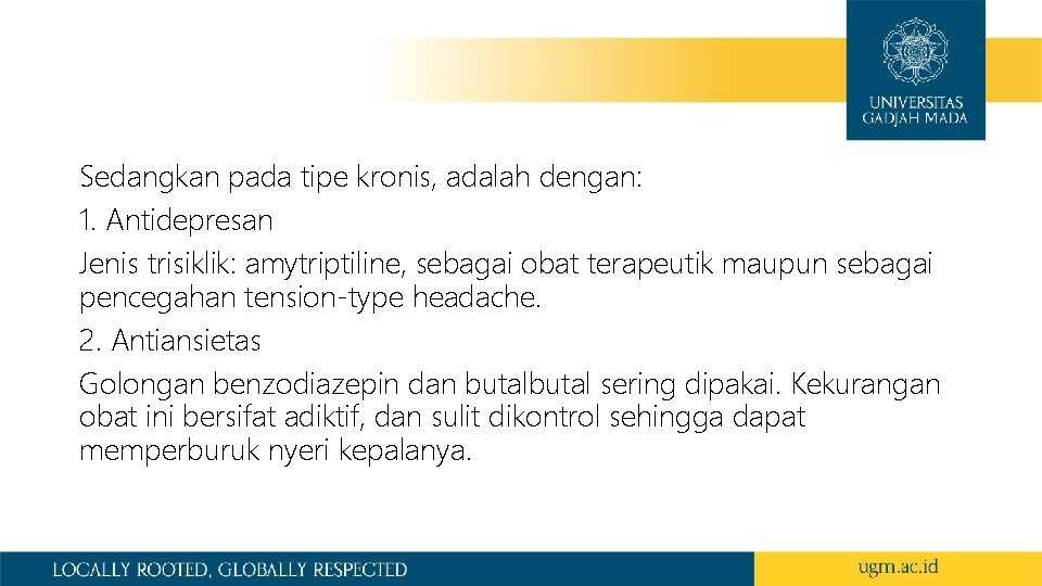 Sedangkan pada tipe kronis, adalah dengan: 1. Antidepresan Jenis trisiklik: amytriptiline, sebagai obat terapeutik Sedangkan pada tipe kronis, adalah dengan: 1. Antidepresan Jenis trisiklik: amytriptiline, sebagai obat terapeutik