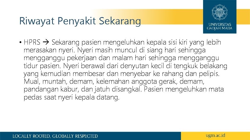 Riwayat Penyakit Sekarang • HPRS Sekarang pasien mengeluhkan kepala sisi kiri yang lebih merasakan Riwayat Penyakit Sekarang • HPRS Sekarang pasien mengeluhkan kepala sisi kiri yang lebih merasakan