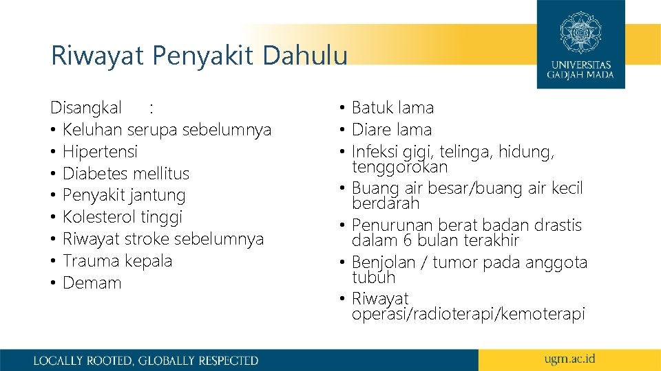 Riwayat Penyakit Dahulu Disangkal : • Keluhan serupa sebelumnya • Hipertensi • Diabetes mellitus Riwayat Penyakit Dahulu Disangkal : • Keluhan serupa sebelumnya • Hipertensi • Diabetes mellitus