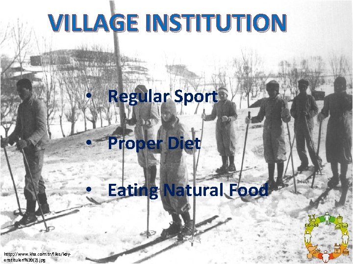 VILLAGE INSTITUTION • Regular Sport • Proper Diet • Eating Natural Food http: //www.