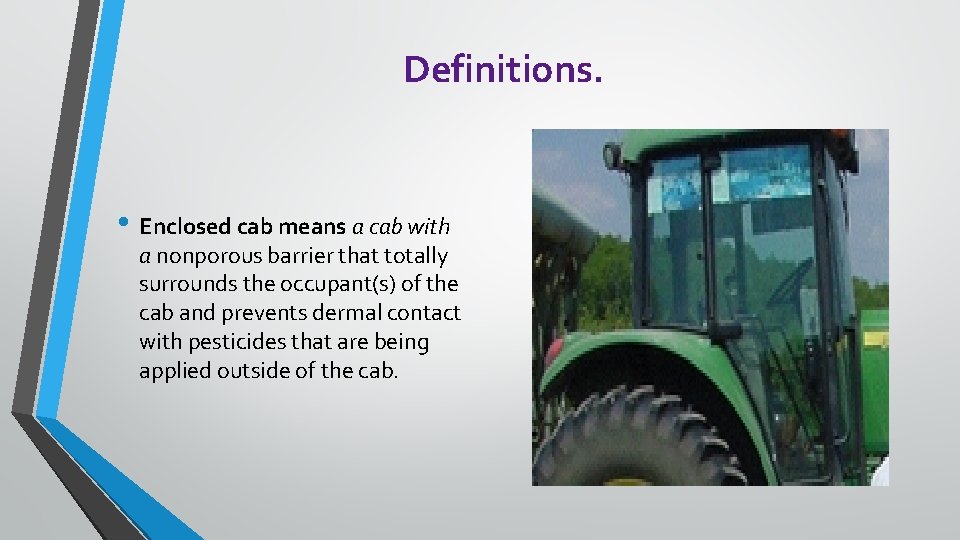 Definitions. • Enclosed cab means a cab with a nonporous barrier that totally surrounds