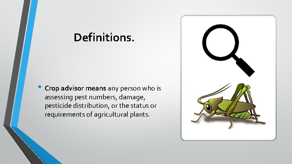 Definitions. • Crop advisor means any person who is assessing pest numbers, damage, pesticide