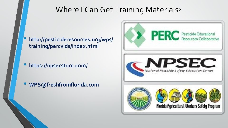 Where I Can Get Training Materials? • http: //pesticideresources. org/wps/ training/percvids/index. html • https: