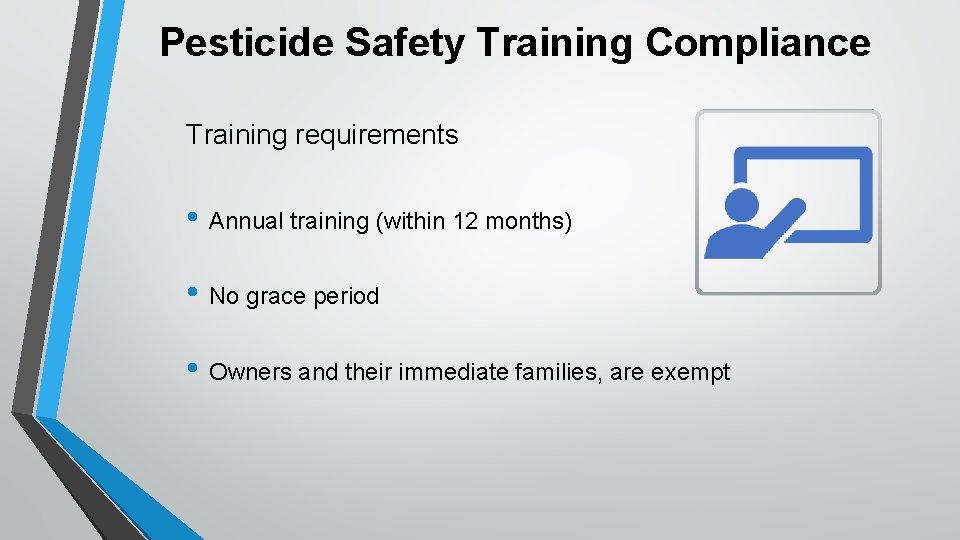 Pesticide Safety Training Compliance Training requirements • Annual training (within 12 months) • No