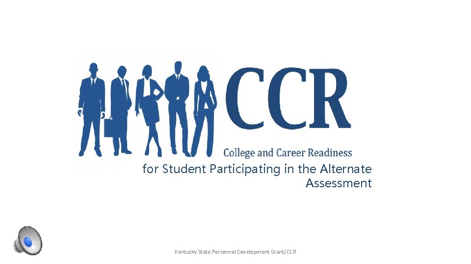 for Student Participating in the Alternate Assessment Kentucky State Personnel Development Grant/CCR 