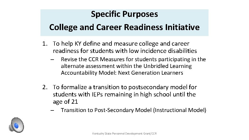 Specific Purposes College and Career Readiness Initiative 1. To help KY define and measure