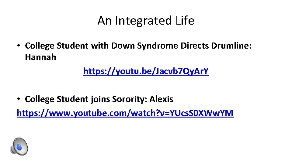 An Integrated Life • College Student with Down Syndrome Directs Drumline: Hannah https: //youtu.