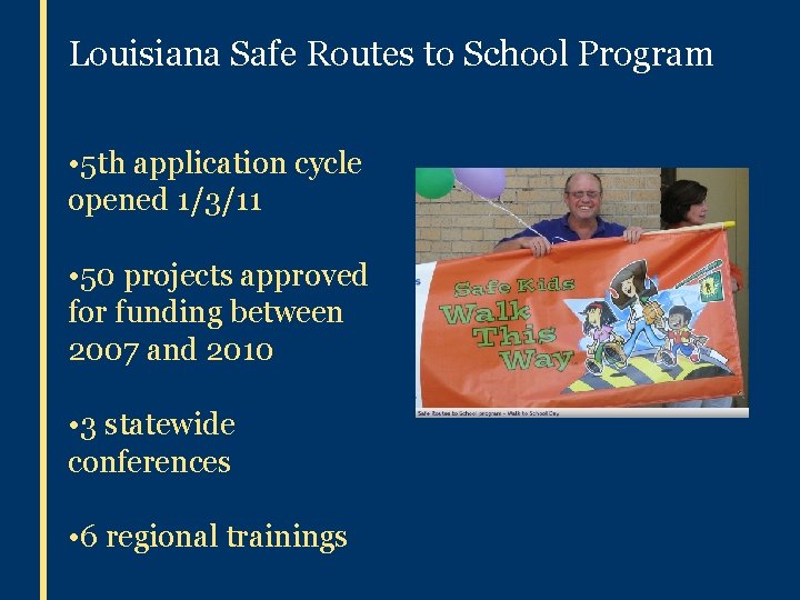Louisiana Safe Routes to School Program • 5 th application cycle opened 1/3/11 •