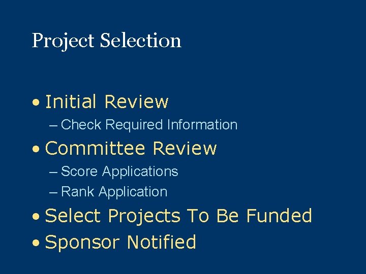 Project Selection • Initial Review – Check Required Information • Committee Review – Score