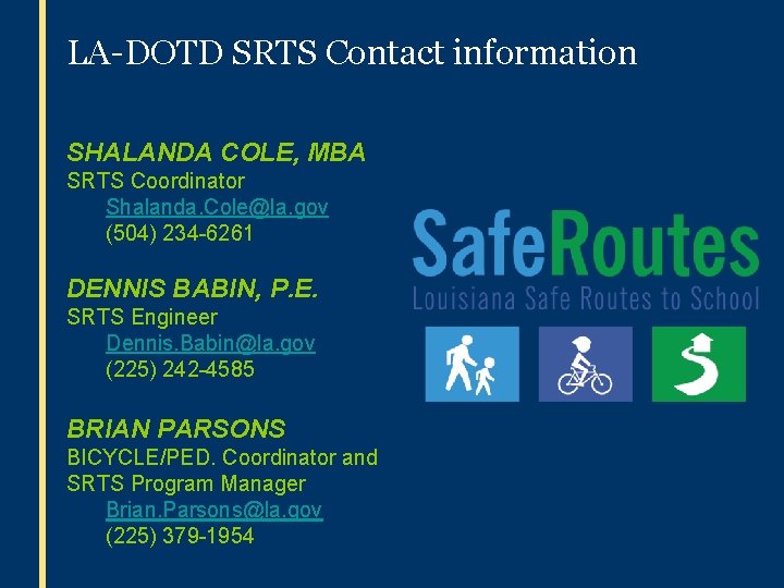 LA-DOTD SRTS Contact information SHALANDA COLE, MBA SRTS Coordinator Shalanda. Cole@la. gov (504) 234