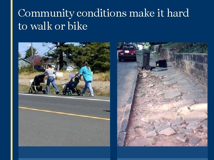 Community conditions make it hard to walk or bike 