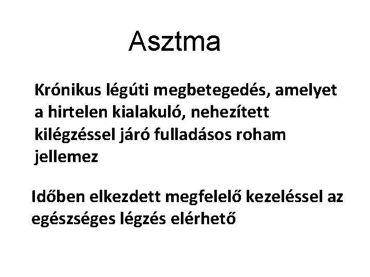 Asztma Krónikus légúti megbetegedés, amelyet a hirtelen kialakuló, nehezített kilégzéssel járó fulladásos roham jellemez