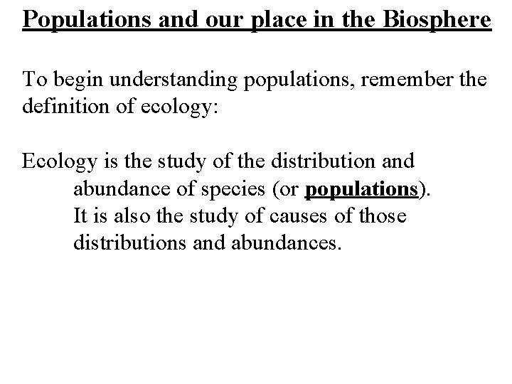 Populations and our place in the Biosphere To begin understanding populations, remember the definition
