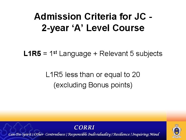 Admission Criteria for JC 2 -year ‘A’ Level Course L 1 R 5 =