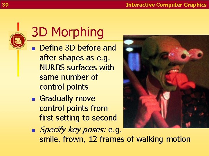 39 Interactive Computer Graphics 3 D Morphing n n n Define 3 D before