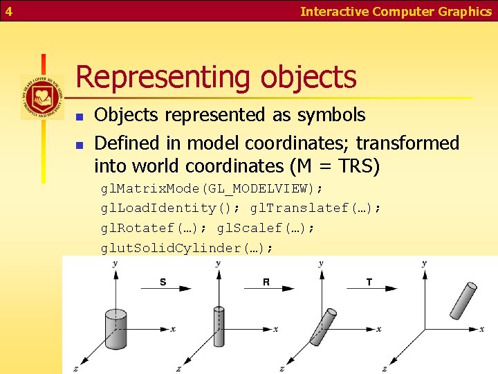 4 Interactive Computer Graphics Representing objects n n Objects represented as symbols Defined in