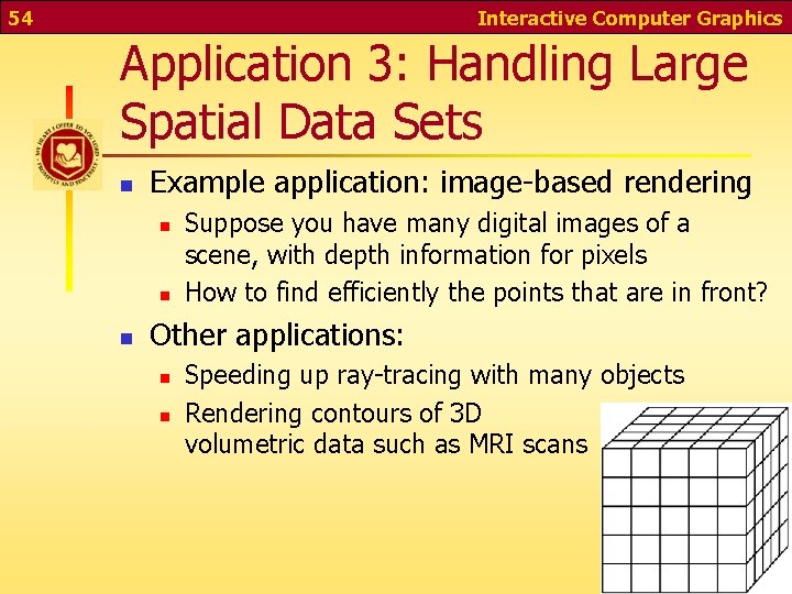 54 Interactive Computer Graphics Application 3: Handling Large Spatial Data Sets n Example application: