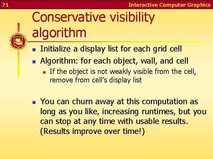 71 Interactive Computer Graphics Conservative visibility algorithm n n Initialize a display list for