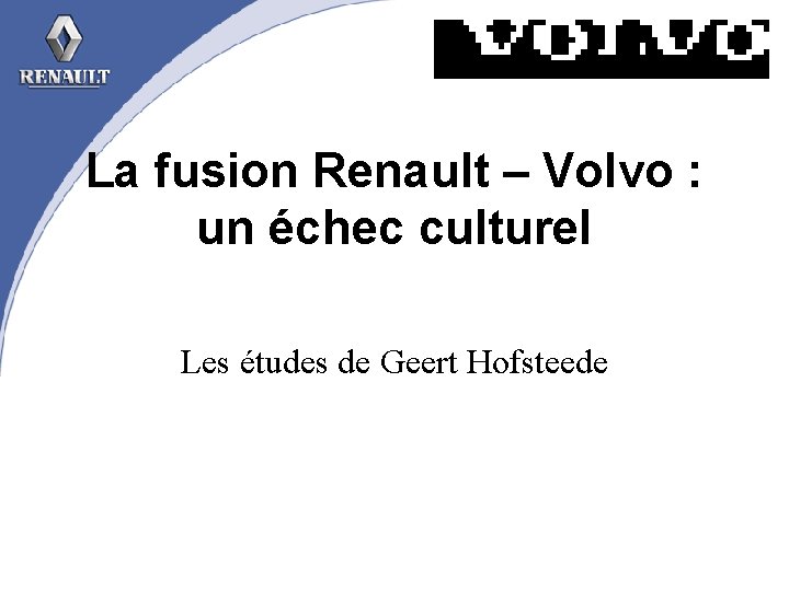 La fusion Renault – Volvo : un échec culturel Les études de Geert Hofsteede