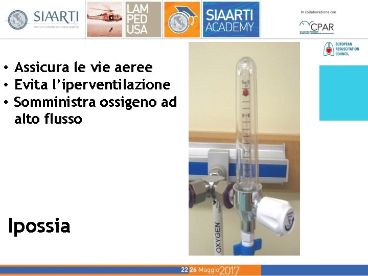 • Assicura le vie aeree • Evita l’iperventilazione • Somministra ossigeno ad alto • Assicura le vie aeree • Evita l’iperventilazione • Somministra ossigeno ad alto