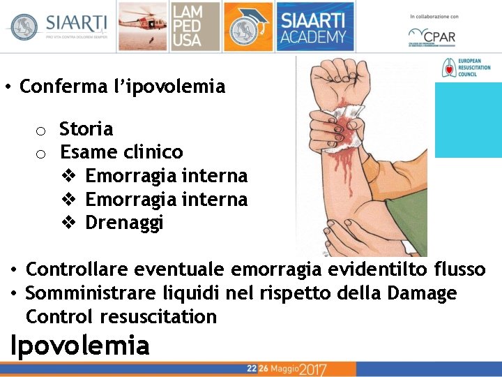 • Conferma l’ipovolemia o Storia o Esame clinico ❖ Emorragia interna ❖ Drenaggi • Conferma l’ipovolemia o Storia o Esame clinico ❖ Emorragia interna ❖ Drenaggi