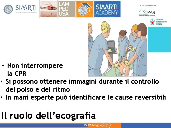 • Non interrompere la CPR • Si possono ottenere immagini durante il controllo • Non interrompere la CPR • Si possono ottenere immagini durante il controllo