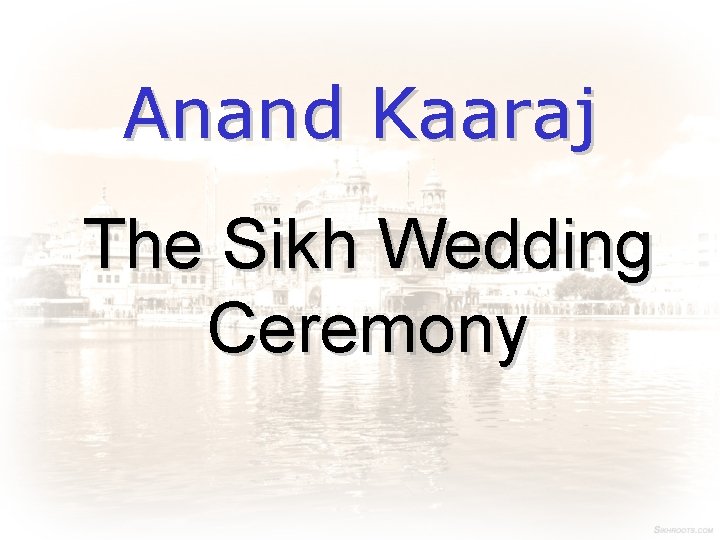 Anand Kaaraj The Sikh Wedding Ceremony 