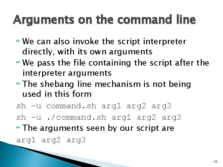 Arguments on the command line We can also invoke the script interpreter directly, with