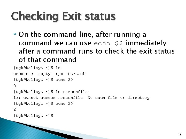Checking Exit status On the command line, after running a command we can use
