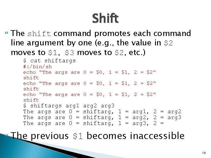 Shift The shift command promotes each command line argument by one (e. g. ,
