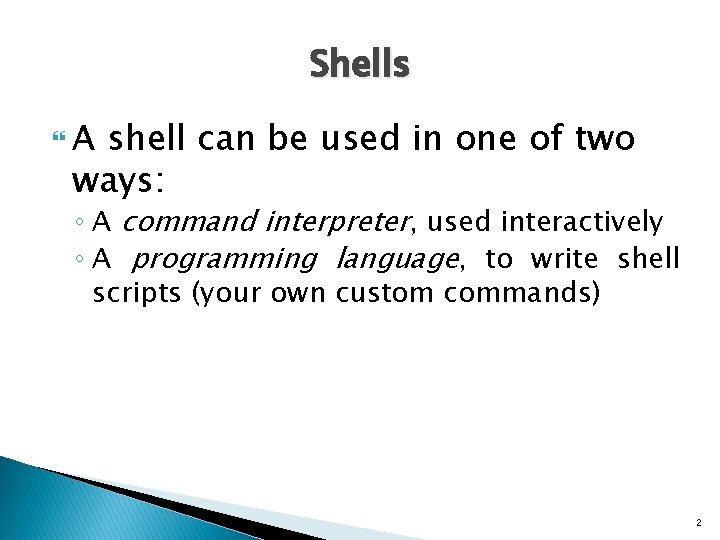 Shells A shell can be used in one of two ways: ◦ A command