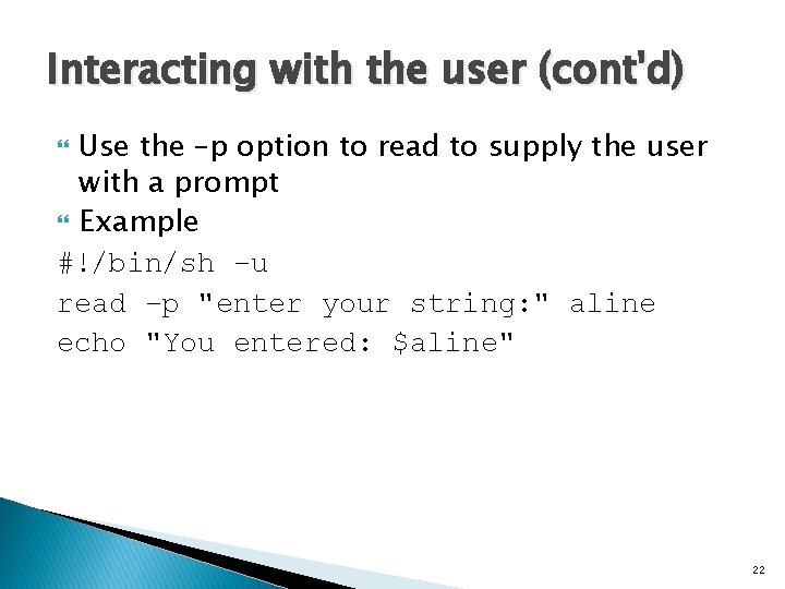 Interacting with the user (cont'd) Use the –p option to read to supply the