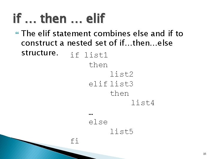 if … then … elif The elif statement combines else and if to construct