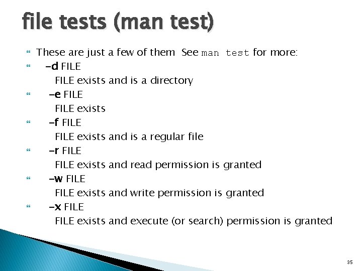 file tests (man test) These are just a few of them See man test