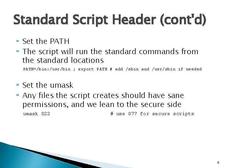 Standard Script Header (cont'd) Set the PATH The script will run the standard commands