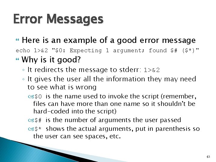 Error Messages Here is an example of a good error message echo 1>&2 "$0: