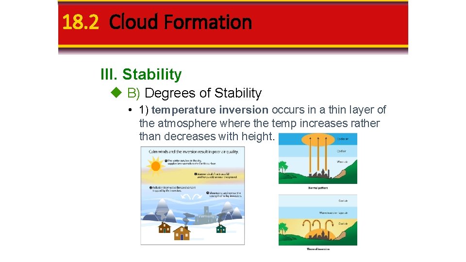 18. 2 Cloud Formation III. Stability B) Degrees of Stability • 1) temperature inversion 18. 2 Cloud Formation III. Stability B) Degrees of Stability • 1) temperature inversion