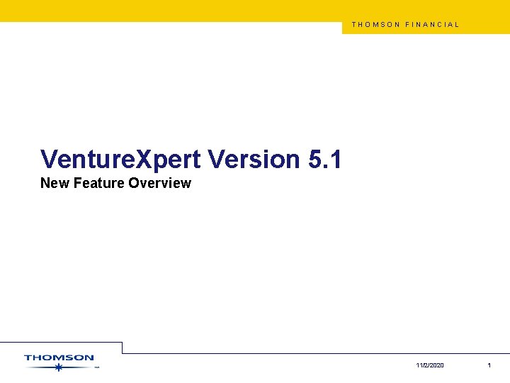 THOMSON FINANCIAL Venture. Xpert Version 5. 1 New Feature Overview 11/2/2020 1 