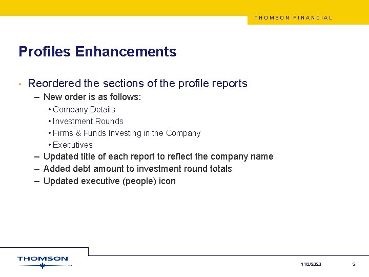 THOMSON FINANCIAL Profiles Enhancements • Reordered the sections of the profile reports – New